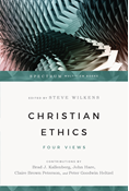 Christian Ethics: Four Views, Edited by Steve Wilkens