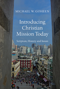 Introducing Christian Mission Today: Scripture, History and Issues, By Michael W. Goheen