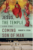 Jesus, the Temple and the Coming Son of Man: A Commentary on Mark 13, By Robert H. Stein