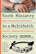 Youth Ministry in a Multifaith Society: Forming Christian Identity Among Skeptics, Syncretists and Sincere Believers of Other Faiths, By Len Kageler