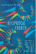 Reciprocal Church: Becoming a Community Where Faith Flourishes Beyond High School, By Sharon Galgay Ketcham