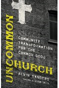 Uncommon Church: Community Transformation for the Common Good, By Alvin Sanders