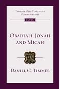 Obadiah, Jonah and Micah: An Introduction and Commentary, By Daniel C. Timmer