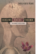 Healing Racial Trauma: The Road to Resilience, By Sheila Wise Rowe