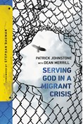 Serving God in a Migrant Crisis: Ministry to People on the Move, By Patrick Johnstone
