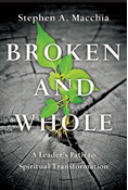 Broken and Whole: A Leader's Path to Spiritual Transformation, By Stephen A. Macchia