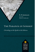 The Paradox of Sonship: Christology in the Epistle to the Hebrews, By R. B. Jamieson
