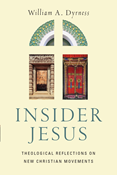 Insider Jesus: Theological Reflections on New Christian Movements, By William A. Dyrness