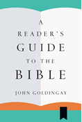 A Reader's Guide to the Bible, By John Goldingay