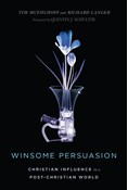 Winsome Persuasion: Christian Influence in a Post-Christian World, By Tim Muehlhoff and Richard Langer