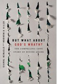 But What About God's Wrath?: The Compelling Love Story of Divine Anger, By Kevin Kinghorn
