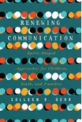 Renewing Communication: Spirit-Shaped Approaches for Children, Youth, and Families, By Colleen R. Derr
