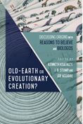 Old-Earth or Evolutionary Creation?: Discussing Origins with Reasons to Believe and BioLogos, Edited by Kenneth Keathley and J. B. Stump and Joe Aguirre