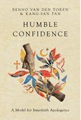 Humble Confidence: A Model for Interfaith Apologetics, By Benno van den Toren and Kang-San Tan