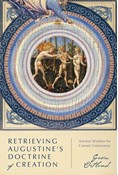 Retrieving Augustine's Doctrine of Creation: Ancient Wisdom for Current Controversy, By Gavin Ortlund