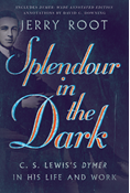 Splendour in the Dark: C. S. Lewis's Dymer in His Life and Work, By Jerry Root