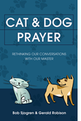 Cat &amp; Dog Prayer: Rethinking Our Conversations with Our Master, By Bob Sjogren and Gerald Robison