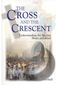 The Cross and the Crescent: Understanding the Muslim Heart and Mind, By Phil Parshall