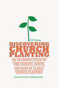 Discovering Church Planting: An Introduction to the Whats, Whys, and Hows of Global Church Planting, By J. D. Payne