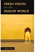 Fresh Vision for the Muslim World, By Mike Kuhn