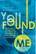 You Found Me: New Research on How Unchurched Nones, Millennials, and Irreligious Are Surprisingly Open to Christian Faith, By Rick Richardson