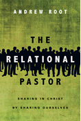 The Relational Pastor: Sharing in Christ by Sharing Ourselves, By Andrew Root