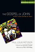 The Gospel of John: When Love Comes to Town, By Paul L. Metzger