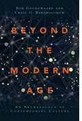 Beyond the Modern Age: An Archaeology of Contemporary Culture, By Bob Goudzwaard and Craig G. Bartholomew
