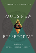 Paul's New Perspective: Charting a Soteriological Journey, By Garwood P. Anderson
