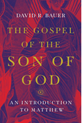 The Gospel of the Son of God: An Introduction to Matthew, By David R. Bauer