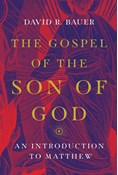 The Gospel of the Son of God: An Introduction to Matthew, By David R. Bauer
