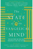 The State of the Evangelical Mind: Reflections on the Past, Prospects for the Future, Edited by Todd C. Ream and Jerry A. Pattengale and Christopher J. Devers