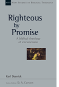Righteous by Promise: A Biblical Theology of Circumcision, By Karl Deenick