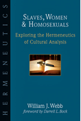 Slaves, Women &amp; Homosexuals: Exploring the Hermeneutics of Cultural Analysis, By William J. Webb