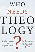 Who Needs Theology?: An Invitation to the Study of God, By Stanley J. Grenz and Roger E. Olson