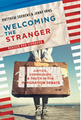Welcoming the Stranger: Justice, Compassion &amp; Truth in the Immigration Debate, By Matthew Soerens and Jenny Yang and Leith Anderson