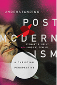 Understanding Postmodernism: A Christian Perspective, By Stewart E. Kelly