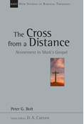 The Cross from a Distance: Atonement in Mark's Gospel, By Peter G. Bolt