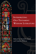 Interpreting Old Testament Wisdom Literature, Edited by David G. Firth and Lindsay Wilson