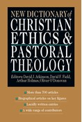 New Dictionary of Christian Ethics &amp; Pastoral Theology, Edited by David J. Atkinson and David F. Field and Arthur F. Holmes and Oliver O'Donovan