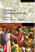 Exploring Christian Doctrine: A Guide to What Christians Believe, By Tony Lane