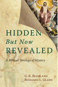Hidden But Now Revealed: A Biblical Theology of Mystery, By G. K. Beale and Benjamin L. Gladd