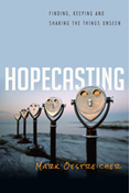Hopecasting: Finding, Keeping and Sharing the Things Unseen, By Mark Oestreicher