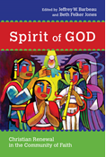 Spirit of God: Christian Renewal in the Community of Faith, Edited by Jeffrey W. Barbeau and Beth Felker Jones