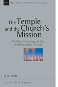 The Temple and the Church's Mission: A Biblical Theology of the Dwelling Place of God, By G. K. Beale