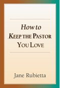How to Keep the Pastor You Love, By Jane A. Rubietta