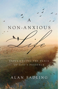 A Non-Anxious Life: Experiencing the Peace of God's Presence, By Alan Fadling