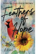Feathers of Hope: A Novel, By Sharon Garlough Brown