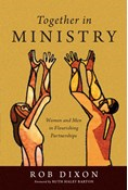 Together in Ministry: Women and Men in Flourishing Partnerships, By Rob Dixon