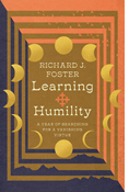 Learning Humility: A Year of Searching for a Vanishing Virtue, By Richard J. Foster